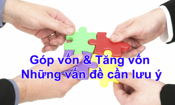 Góp vốn & Tăng vốn – Những vấn đề cần lưu ý